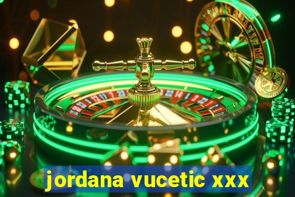 jordana vucetic xxx